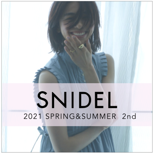 SNIDEL 】 ～ 2021 Summer Collection ～ PRE ODER START