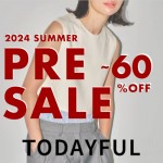 【 TODAYFUL 2024 SUMMER PRE SALE 】いつもはセール対象外のTODAYFULがMAX60％OFF♪